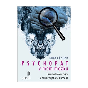 Psychopat v mém mozku - Neurovědcova cesta k odhalení jeho temného já - James Fallon