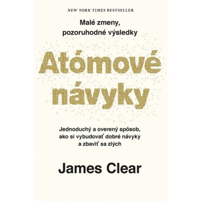 Atómové návyky: Malé zmeny, pozoruhodné výsledky - James Clear – Hledejceny.cz