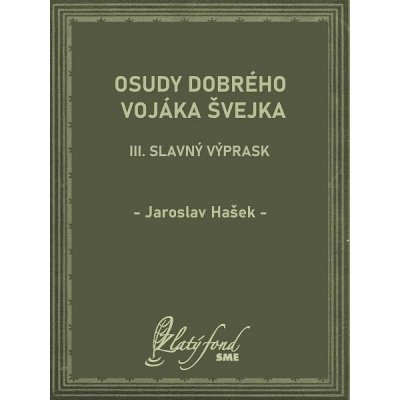 Osudy dobrého vojáka Švejka III: Slavný výprask - Jaroslav Hašek – Hledejceny.cz