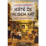 Ještě že nejsem kat, 2. vydání - Vlastimil Vondruška – Hledejceny.cz