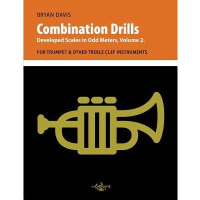 Combination Drills: Developed Scales in Odd Meters, Volume 2. for Trumpet & Other Treble Clef Instruments Davis BryanPaperback – Hledejceny.cz