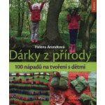 Dárky z přírody - Monika Řezníčková, Helena Arendtová – Hledejceny.cz