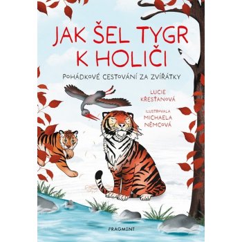 Jak šel tygr k holiči - Pohádkové cestování za zvířátky - Lucie Křesťanová