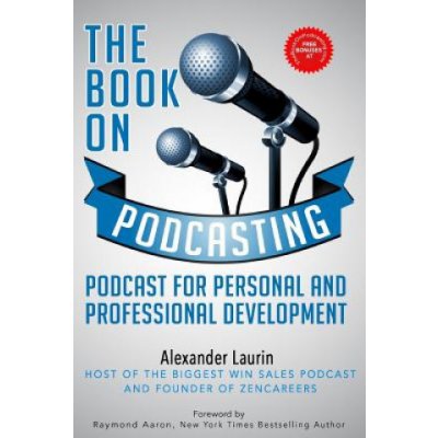 The Book on Podcasting: An Insiders Guide to Recording Success