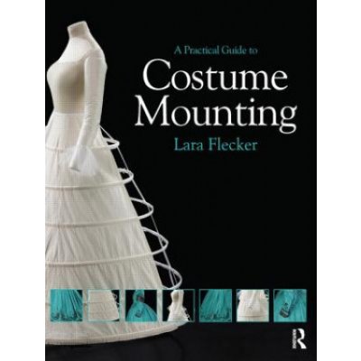 A Practical Guide to Costume Mounting L. Flecker
