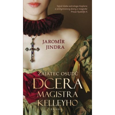 Zajatec osudů: Dcera magistra Kelleyho - Jaromír Jindra – Zbozi.Blesk.cz