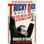 Tricky Dick: The Rise and Fall and Rise of Richard M. Nixon Stone RogerPaperback – Hledejceny.cz