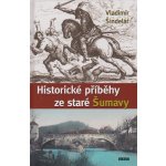 Historické příběhy ze staré Šumavy – Hledejceny.cz
