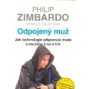 Odpojený muž - Jak technologie připravuje muže o mužství a co s tím - Zimbardo Philip, Coulombová Nikita D.