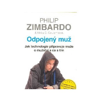 Odpojený muž - Jak technologie připravuje muže o mužství a co s tím - Zimbardo Philip, Coulombová Nikita D.
