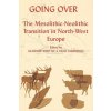 Kniha Going Over: The Mesolithic-Neolithic Transition in North-West Europe