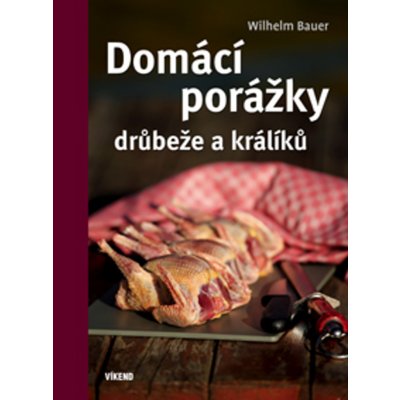 Dom ácí porážky drůbeže a králíků - Wilhelm Bauer – Hledejceny.cz