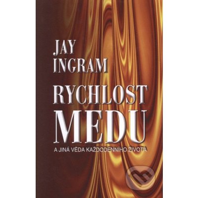 Rychlost medu - A jiná věda každodenního života - Ingram Jay