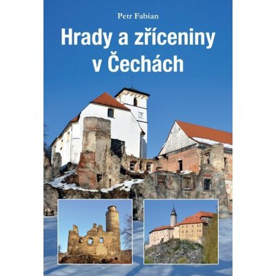 Hrady a zříceniny v Čechách - Fabian Petr – Zboží Dáma