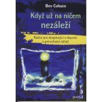 Když už na ničem nezáleží - Rádce pro dospívající s depresí a poruchami nálad - Bev Cobain