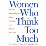 Women Who Think Too Much : How to Break Free of Overthinking and Reclaim Your Li – Hledejceny.cz