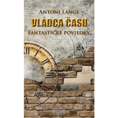 Vládca času: Fantastické poviedky - Antoni Lange – Hledejceny.cz