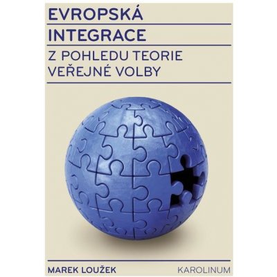 Evropská integrace z pohledu teorie veřejné volby - Marek Loužek – Hledejceny.cz