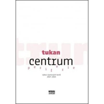 Centrum periferie. výbor slamových textů 2017—2023 - Tukan