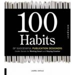 100 Habits of Successful Publication Designers. Inside Secrets on Working Smart and Staying Creative Laurel Saville Rockport – Hledejceny.cz