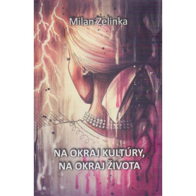 Na okraj kultúry, na okraj života - Milan Zelinka – Hledejceny.cz