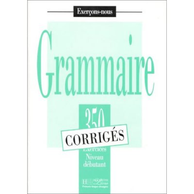 Grammaire 350 exercices niveau débutant klíč – Zbozi.Blesk.cz