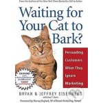 Waiting for Your Cat to Bark? - Bryan Eisenberg, Jeffrey Eisenberg – Hledejceny.cz