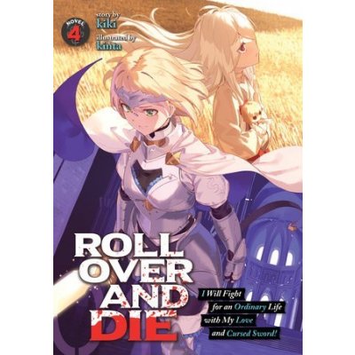 Roll Over and Die: I Will Fight for an Ordinary Life with My Love and Cursed Sword! Light Novel Vol. 4 KikiPaperback