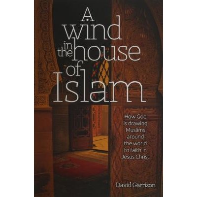 A Wind in the House of Islam: How God Is Drawing Muslims Around the World to Faith in Jesus Christ Garrison DavidPaperback