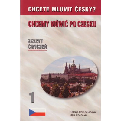 CHCETE MLUVIT ČESKY? CVIČEBNICE POLSKÁ VERZE CHCEMY MOWIČ... - Čechová, Remediosová – Zbozi.Blesk.cz