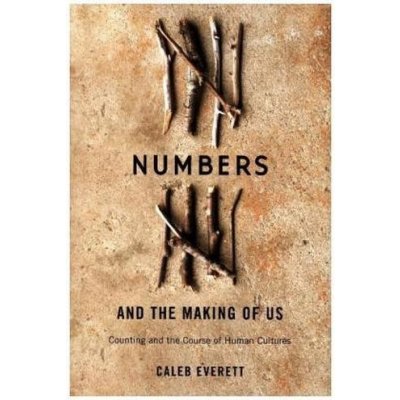 Numbers and the Making of Us - Caleb Everett