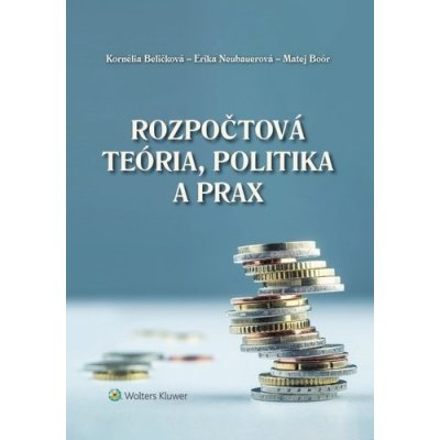 Rozpočtová teória, politika a prax - Kornélia Beličková; Erika Neubauerová; Matej Boór