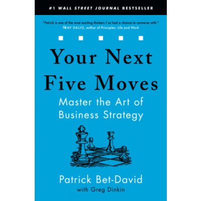 Your Next Five Moves: Master the Art of Business Strategy Bet-David PatrickPaperback – Hledejceny.cz