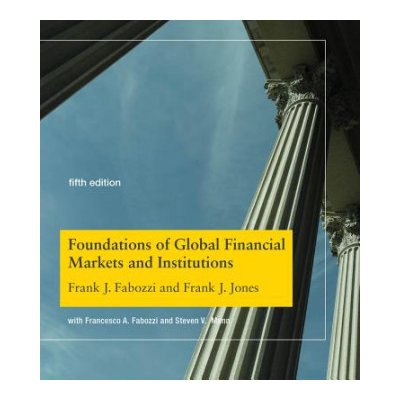 Foundations of Global Financial Markets and Institutions, Fifth Edition - Fabozzi Frank J. – Hledejceny.cz