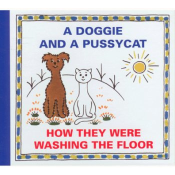 A Doggie and A Pussycat - How they were washing the Floor