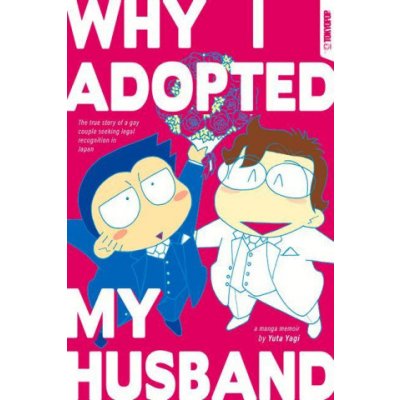 Why I Adopted My Husband: The True Story of a Gay Couple Seeking Legal Recognition in Japan Yuta YagiPaperback