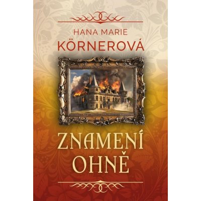 Znamení ohně - Hana Marie Körnerová – Hledejceny.cz