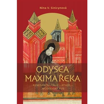 Odysea Maxima Řeka. Renesanční Itálie Athos Moskevská Rus - Nina V. Sinicinovová - Pavel Mervart