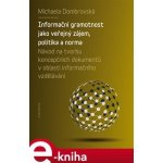 Informační gramotnost jako veřejný zájem, politika a norma. Návod na tvorbu koncepčních dokumentů v oblasti informačního vzdělávání - Michaela Dombrovská e-kniha – Hledejceny.cz