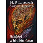 Strážci z hlubin času - August Derleth; Howard Philip Lovecraft – Hledejceny.cz