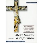 Mezi tradicí a reformou -- Rozhovory o moravském katolicismu ve 20. století - Hanuš Jiří – Hledejceny.cz