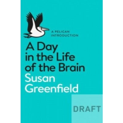 A Day in the Life of the Brain: The Neuroscie... Susan Greenfield – Zbozi.Blesk.cz