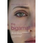 Bigamist - The True Story of a Husbands Ultimate Betrayal Thomson Mary TurnerPaperback – Hledejceny.cz