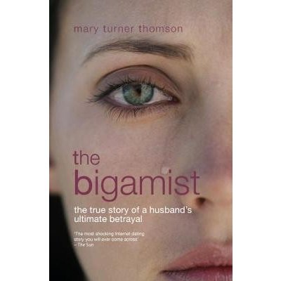 Bigamist - The True Story of a Husbands Ultimate Betrayal Thomson Mary TurnerPaperback – Hledejceny.cz