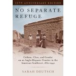 No Separate Refuge: Culture, Class, and Gender on an Anglo-Hispanic Frontier in the American Southwest, 1880-1940- 35th Anniversary Editio Deutsch SarahPaperback