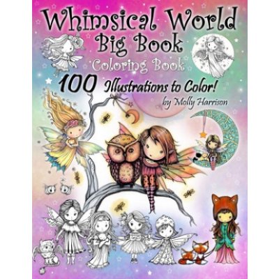 Whimsical World Big Book Coloring Book 100 Illustrations to Color by Molly Harrison: Adorable Fairies, Mermaids, Witches, Angels, Mythical Creatures,