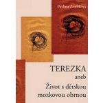 TEREZKA ANEB ŽIVOT S DĚTSKOU MOZKOVOU OBRNOU – Hledejceny.cz