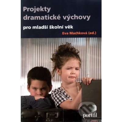 Projekty dramatické výchovy pro mladší školní věk - Machková Eva – Zbozi.Blesk.cz