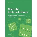 Micro:bit pro začátečníky - Praktický úvod do programování a elektroniky - Martin Malý – Zbozi.Blesk.cz
