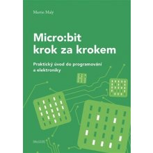 Micro:bit pro začátečníky - Praktický úvod do programování a elektroniky - Martin Malý